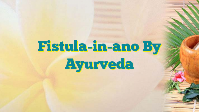 Fistula-in-ano By Ayurveda