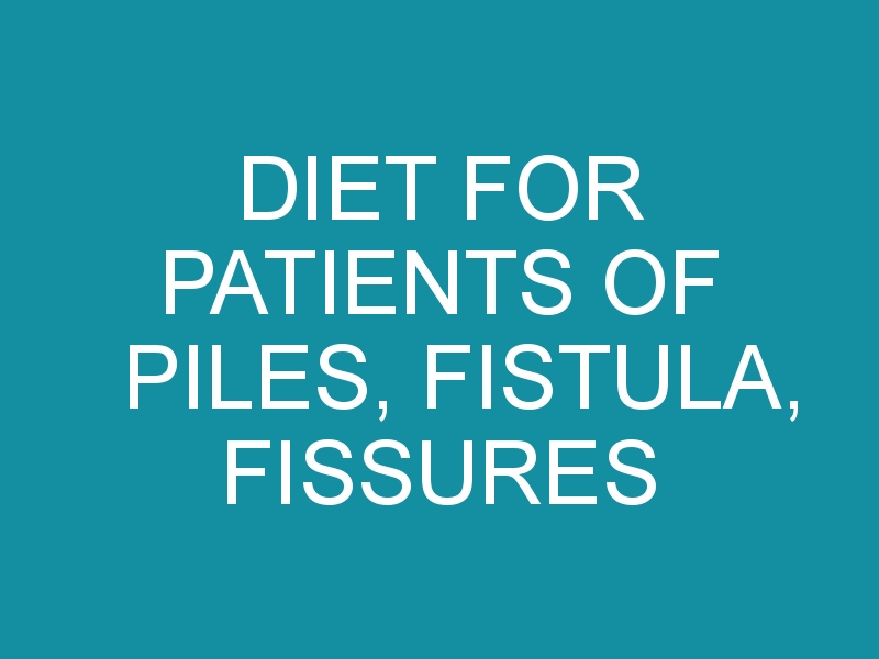 Diet For Patients of Piles, Fistula, Fissures