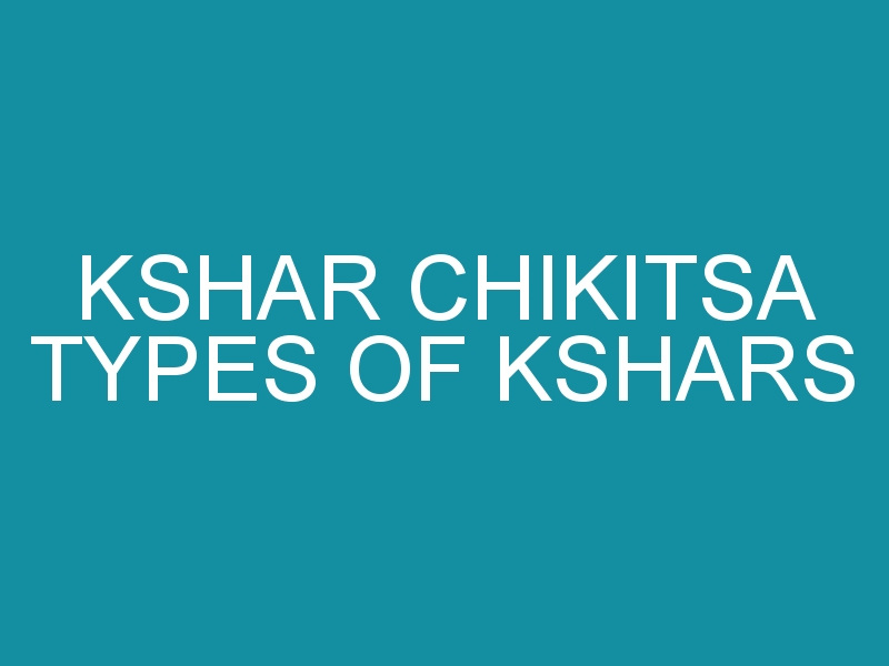 Kshar chikitsa types of kshars