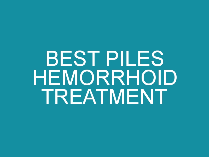 Best Piles Hemorrhoid Treatment