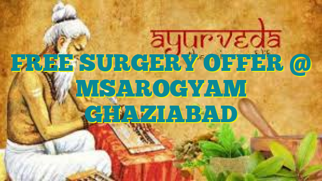 FREE SURGERY OF PILES, FISTULA, FISSURE, PNS OFFER @ MSAROGYAM GHAZIABAD